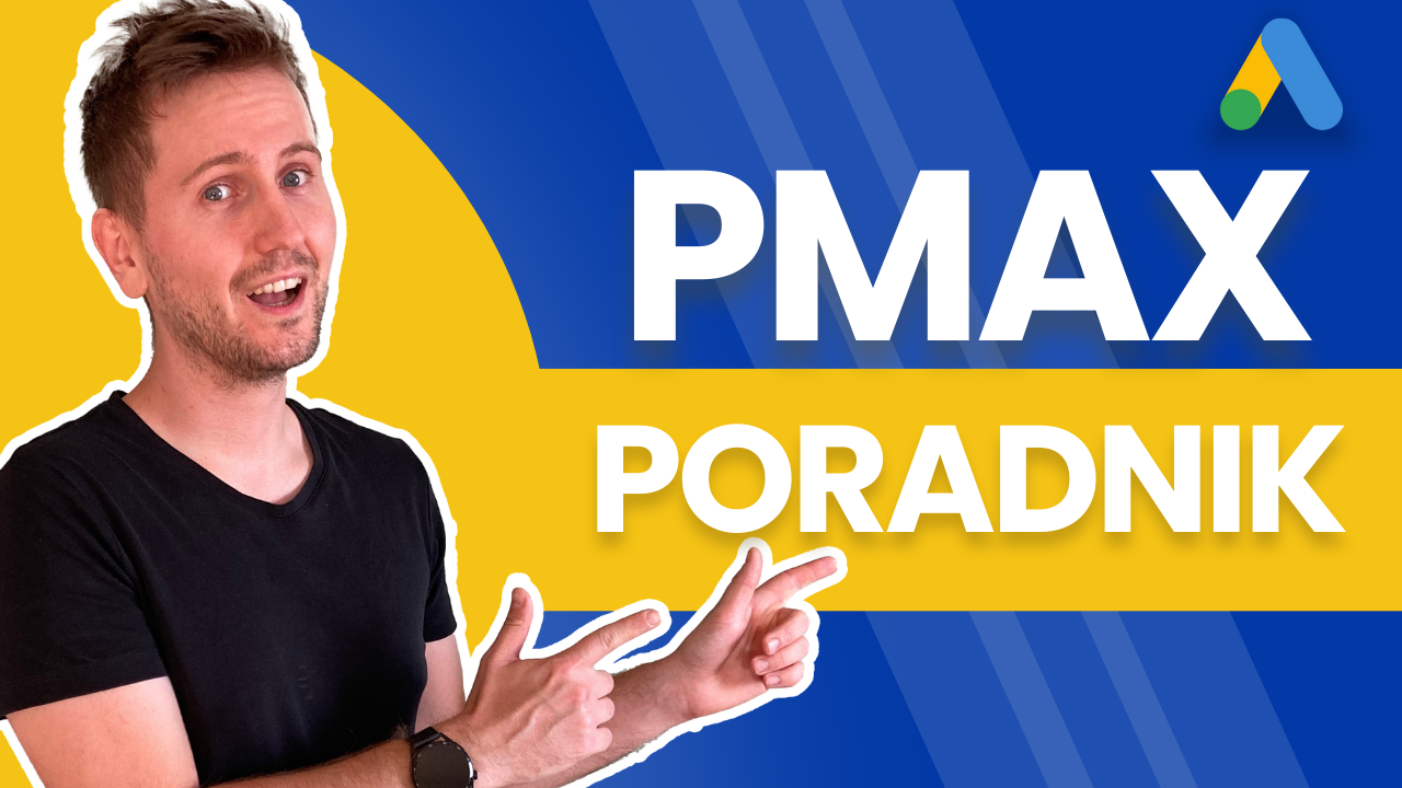 poradnik performance max - tworzenie krok po kroku i optymalizacja pmax